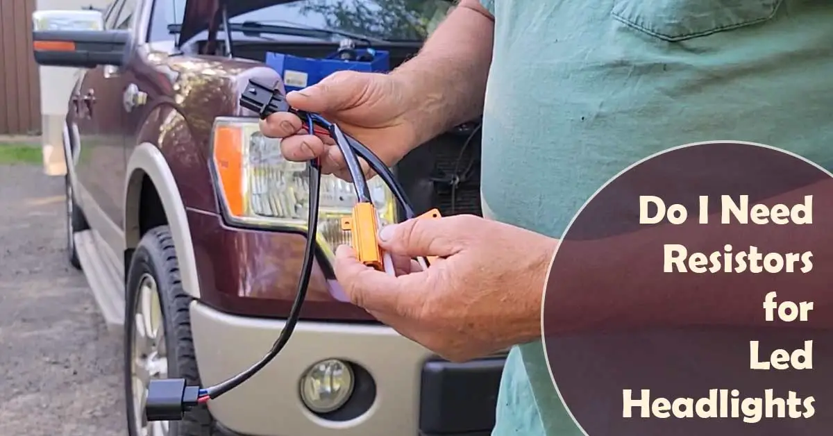 Do I Need Resistors for Led Headlights (Find Out)
