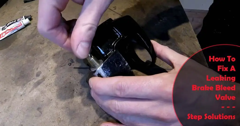 How To Fix A Leaking Brake Bleed Valve