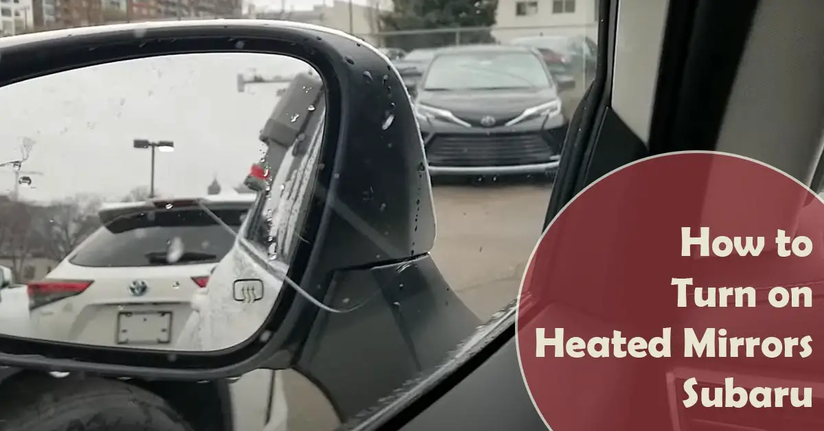 How to Turn on Heated Mirrors Subaru Best Guidelines