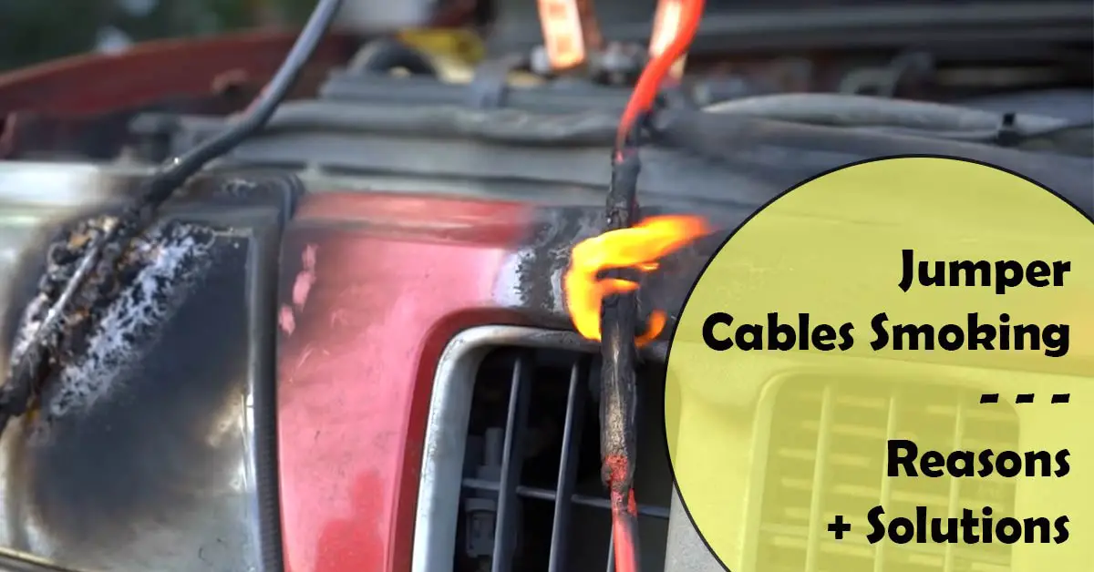 Jumper Cables Smoking (3 Reasons + Solutions)