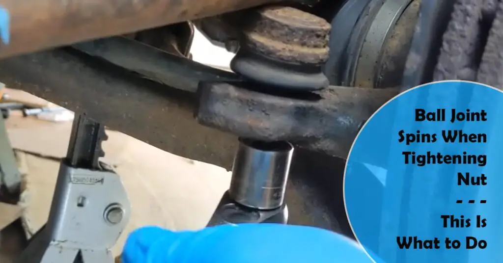 Ball Joint Spins When Tightening Nut