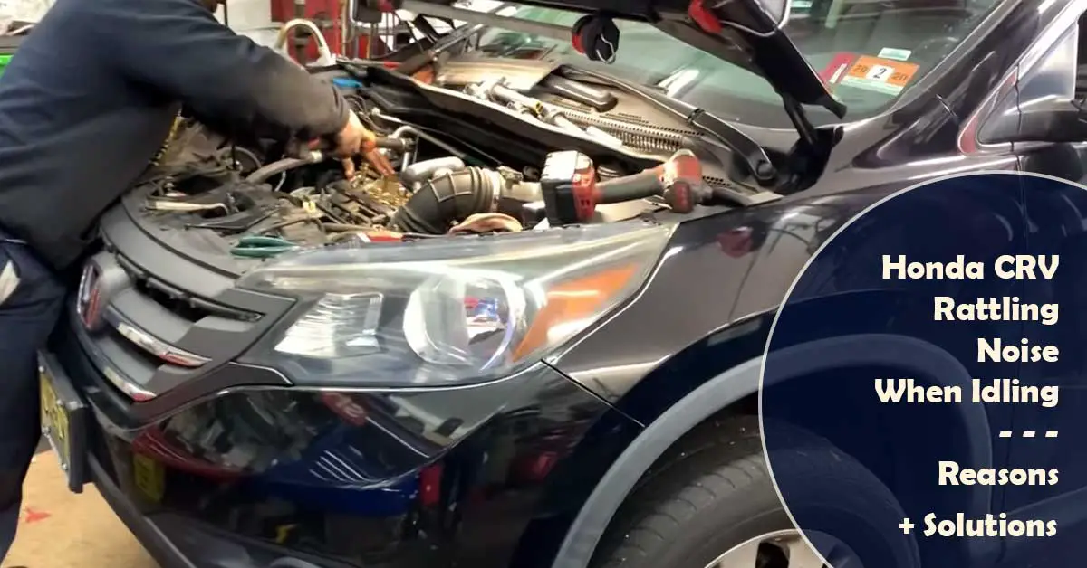 Honda CRV Rattling Noise When Idling (Reasons+ Solutions)