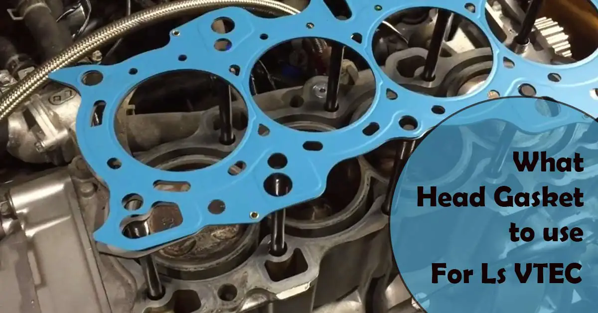 What Head Gasket to Use For LS VTEC? 3 Top Suggestions
